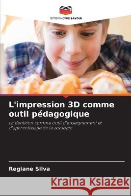 L'impression 3D comme outil pedagogique Regiane Silva   9786206017448 Editions Notre Savoir - książka