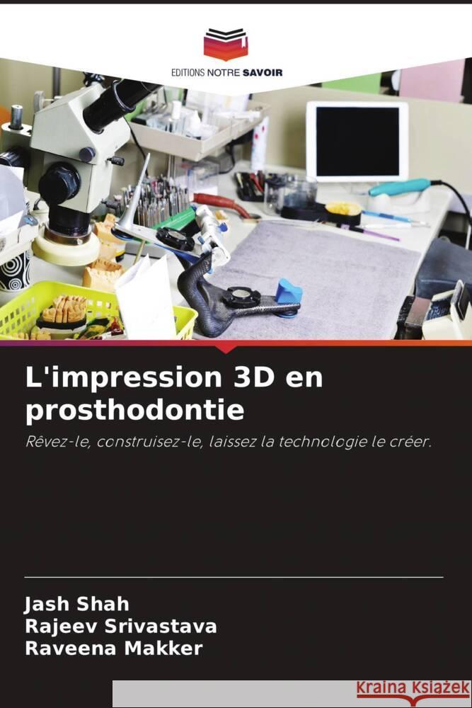 L'impression 3D en prosthodontie Shah, Jash, Srivastava, Rajeev, Makker, Raveena 9786204799032 Editions Notre Savoir - książka