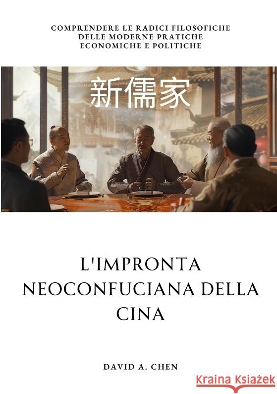 L'impronta Neoconfuciana della Cina: Comprendere le radici filosofiche delle moderne pratiche economiche e politiche David A. Chen 9783384212658 Tredition Gmbh - książka