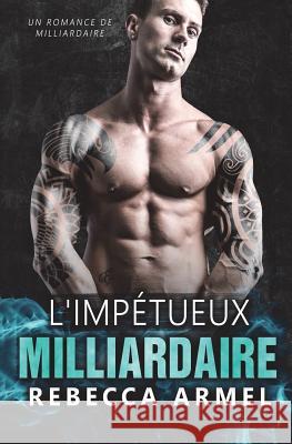 L'impétuex milliardaire Armel, Rebecca 9781722036492 Createspace Independent Publishing Platform - książka