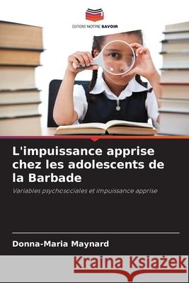 L'impuissance apprise chez les adolescents de la Barbade Donna-Maria Maynard 9786203391619 Editions Notre Savoir - książka