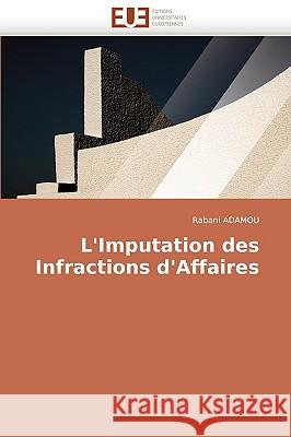 L'Imputation Des Infractions D'Affaires Rabani Adamou, Adamou Rabani 9786131501142 Editions Universitaires Europeennes - książka