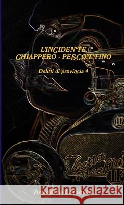 L'INCIDENTE CHIAPPERO - PESCOTTINO: Delitti Di Provincia 4 Annarita Coriasco 9781291452730 Lulu.com - książka
