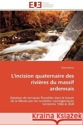 L'incision quaternaire des rivières du massif ardennais Rixhon-G 9786131596285 Editions Universitaires Europeennes - książka