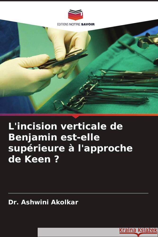 L'incision verticale de Benjamin est-elle superieure a l'approche de Keen ? Dr Ashwini Akolkar   9786206125860 Editions Notre Savoir - książka