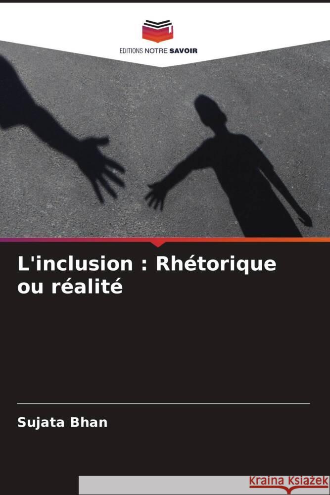 L'inclusion : Rhétorique ou réalité Bhan, Sujata 9786207149636 Editions Notre Savoir - książka