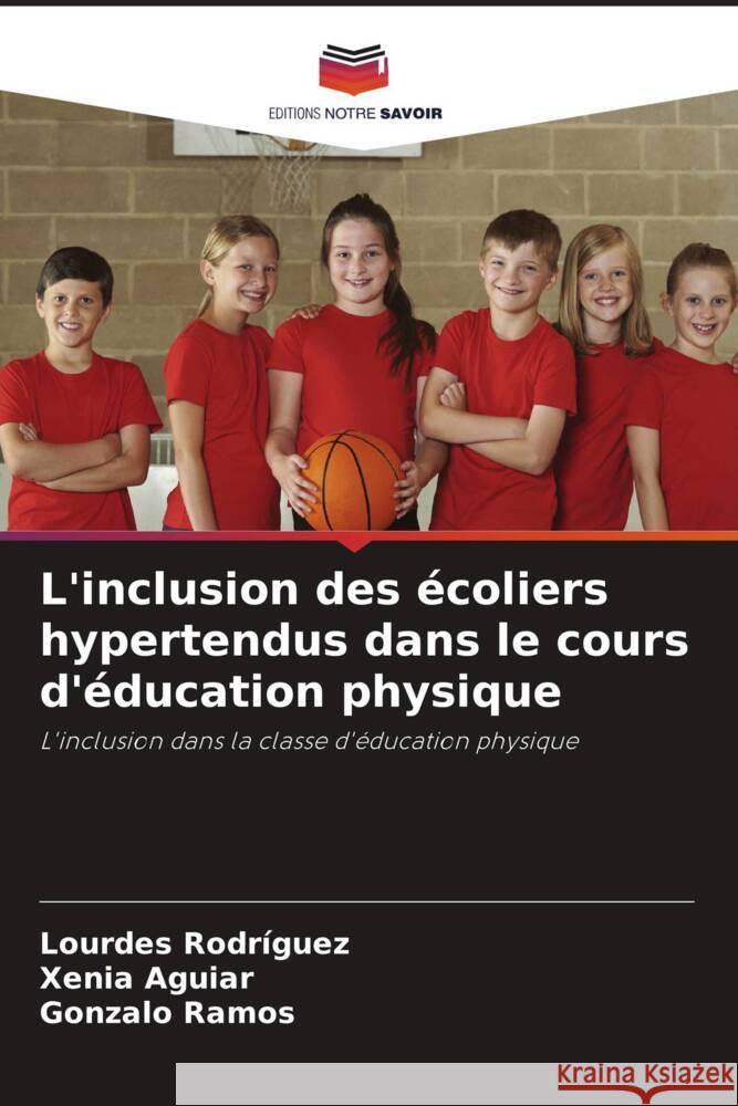 L'inclusion des écoliers hypertendus dans le cours d'éducation physique Rodriguez, Lourdes, Aguiar, Xenia, Ramos, Gonzalo 9786205430057 Editions Notre Savoir - książka