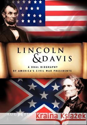 Lincoln & Davis: A Dual Biography of America's Civil War Presidents Stucker, Augustin 9781456794194 Authorhouse - książka