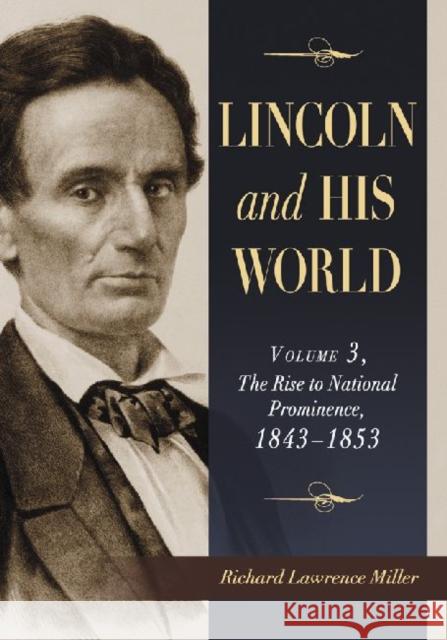 Lincoln and His World: Volume 3, the Rise to National Prominence, 1843-1853 Miller, Richard Lawrence 9780786459285 McFarland & Company - książka