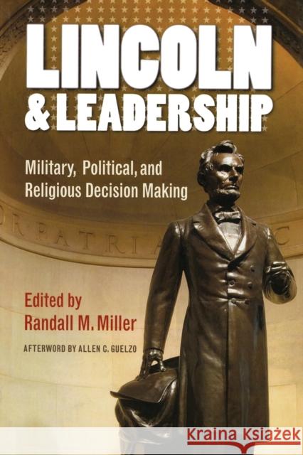 Lincoln and Leadership: Military, Political, and Religious Decision Making Miller, Randall M. 9780823243457 Fordham University Press - książka