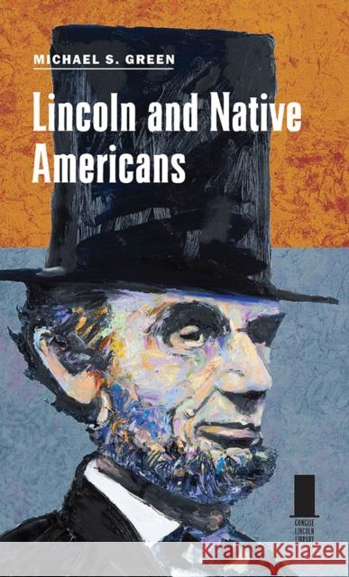 Lincoln and Native Americans Michael S. Green 9780809338252 Southern Illinois University Press - książka