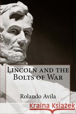 Lincoln and the Bolts of War Rolando Avila 9780692723173 R & L Books - książka