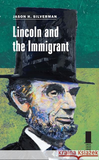 Lincoln and the Immigrant Jason H. Silverman 9780809338092 Southern Illinois University Press - książka