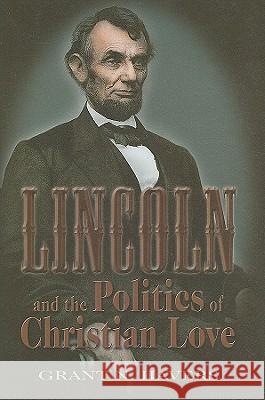 Lincoln and the Politics of Christian Love Grant H. Havers 9780826218575 University of Missouri Press - książka