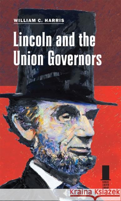 Lincoln and the Union Governors William C. Harris 9780809332885 Southern Illinois University Press - książka