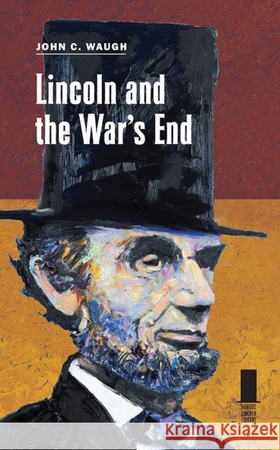 Lincoln and the War's End John C. Waugh 9780809339617 Southern Illinois University Press - książka