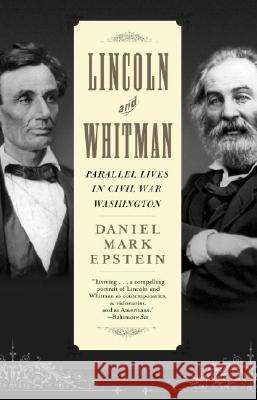 Lincoln and Whitman: Parallel Lives in Civil War Washington Daniel Mark Epstein 9780345458001 Random House Trade - książka