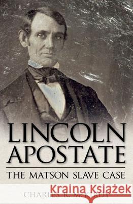 Lincoln Apostate: The Matson Slave Case Charles Robert McKirdy 9781604739855 University Press of Mississippi - książka