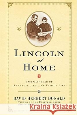 Lincoln at Home: Two Glimpses of Abraham Lincoln's Family Life David Herbert Donald 9780743211420 Simon & Schuster - książka