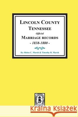 Lincoln County, Tennessee Official Marriages, 1838-1880. Helen Marsh Timothy Marsh 9780893085711 Southern Historical Press - książka