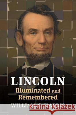 Lincoln Illuminated and Remembered William C. Harris 9780700635337 University Press of Kansas - książka