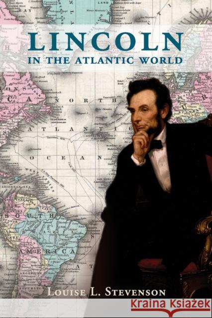 Lincoln in the Atlantic World Louise L. Stevenson 9781107524231 CAMBRIDGE UNIVERSITY PRESS - książka