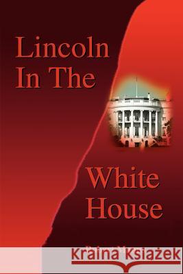 Lincoln in the White House Robert Manns 9780595209101 Writers Club Press - książka