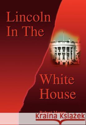 Lincoln In The White House Manns, Robert 9780595745166 Writers Club Press - książka