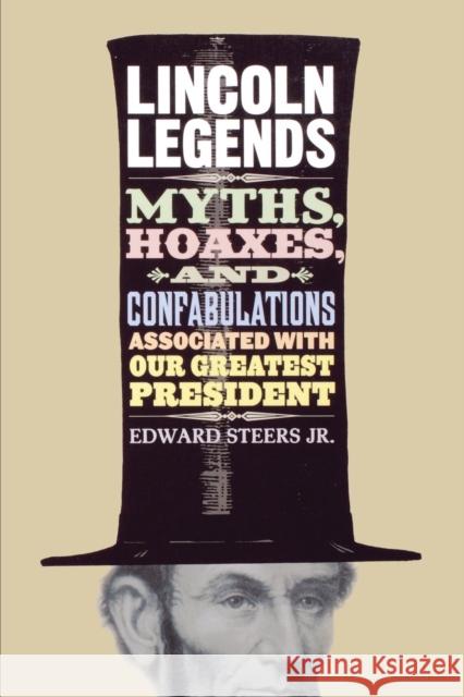 Lincoln Legends: Myths, Hoaxes, and Confabulations Associated with Our Greatest President Steers, Edward 9780813192413 University Press of Kentucky - książka