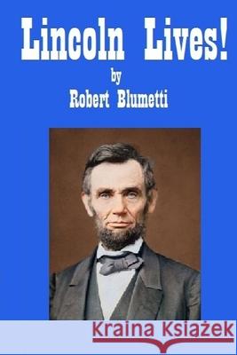 Lincoln Lives Robert Blumetti 9781716752995 Lulu.com - książka