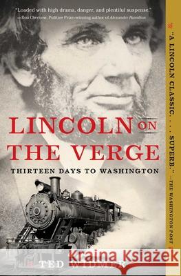 Lincoln on the Verge: Thirteen Days to Washington Ted Widmer 9781476739441 Simon & Schuster - książka