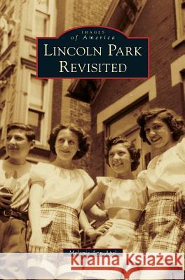 Lincoln Park Revisited Melanie Ann Apel 9781531664107 Arcadia Publishing Library Editions - książka