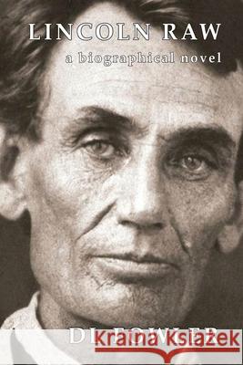 Lincoln Raw: a biographical novel Fowler, Heather Steward 9780578077680 Harbor Hill Publishing - książka