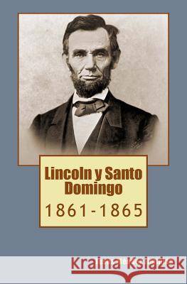 Lincoln y Santo Domingo: 1861-1865 Jesus Mende Pablo L. Cresp Pablo L. Cresp 9781500165949 Createspace - książka