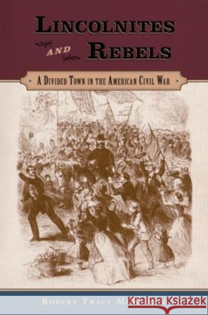 Lincolnites and Rebels: A Divided Town in the American Civil War McKenzie, Robert Tracy 9780195393934  - książka