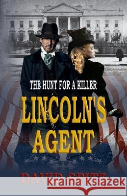 Lincoln's Agent: The Hunt for a Killer David Spitz Historium Press  9780578294155 Historium Press - książka