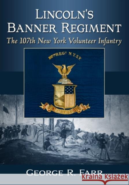 Lincoln's Banner Regiment: The 107th New York Volunteer Infantry George R. Farr 9781476689777 McFarland & Co  Inc - książka