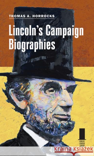 Lincoln's Campaign Biographies Thomas A. Horrocks 9780809333318 Southern Illinois University Press - książka