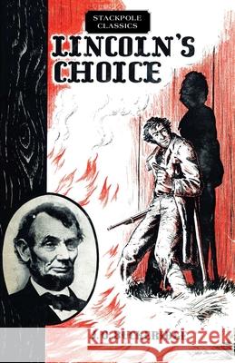 Lincoln's Choice: The Repeating Rifle Which Cut Short the Civil War J. O. Buckeridge 9780811737289 Stackpole Books - książka