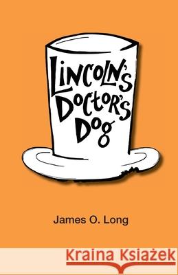 Lincoln's Doctor's Dog James O. Long Jenny Niemeyer Jenny Niemeyer 9780984811342 Bottlefly Press - książka