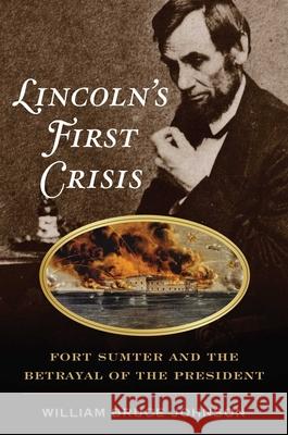 Lincoln's First Crisis: Fort Sumter and the Betrayal of the President Johnson, William Bruce 9780811739405 Stackpole Books - książka