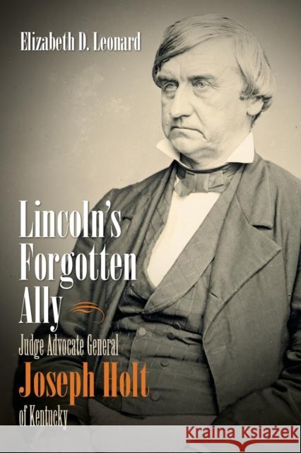 Lincoln's Forgotten Ally: Judge Advocate General Joseph Holt of Kentucky Elizabeth D. Leonard 9781469621838 University of North Carolina Press - książka