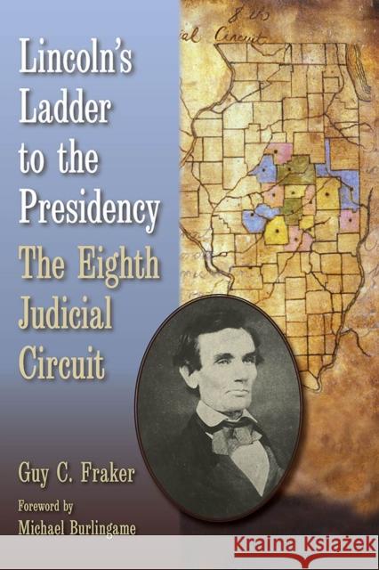 Lincoln's Ladder to the Presidency: The Eighth Judicial Circuit Guy C. Fraker Michael Burlingame 9780809339211 Southern Illinois University Press - książka