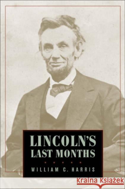 Lincolns Last Months Harris 9780674011991 Belknap Press - książka