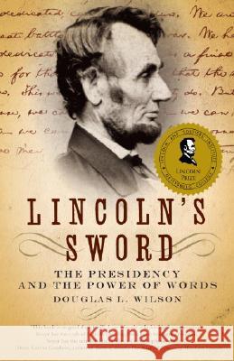 Lincoln's Sword: The Presidency and the Power of Words Douglas L. Wilson 9781400032631 Vintage Books USA - książka