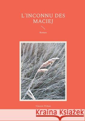 L'inconnu des Maciej: Roman Vincent Pithon 9782322523450 Bod - Books on Demand - książka