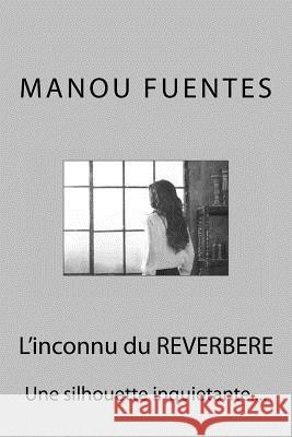 L'inconnu du REVERBERE: Une silhouette inquietante... Manou Fuentes 9781518855573 Createspace Independent Publishing Platform - książka