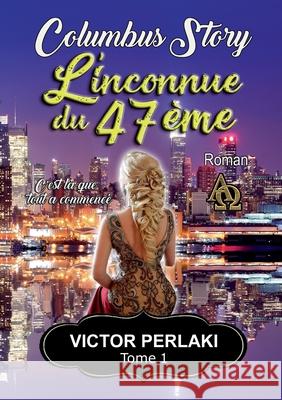 L'inconnue du 47ème: C'est là que tout à commencé Perlaki, Victor 9782322180714 Books on Demand - książka