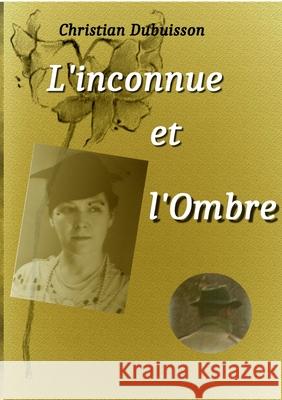 L'inconnue et l'Ombre Christian Dubuisson 9782322181919 Books on Demand - książka