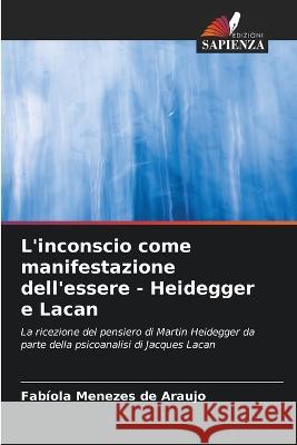 L'inconscio come manifestazione dell'essere - Heidegger e Lacan Fabiola Menezes de Araujo   9786205812679 Edizioni Sapienza - książka